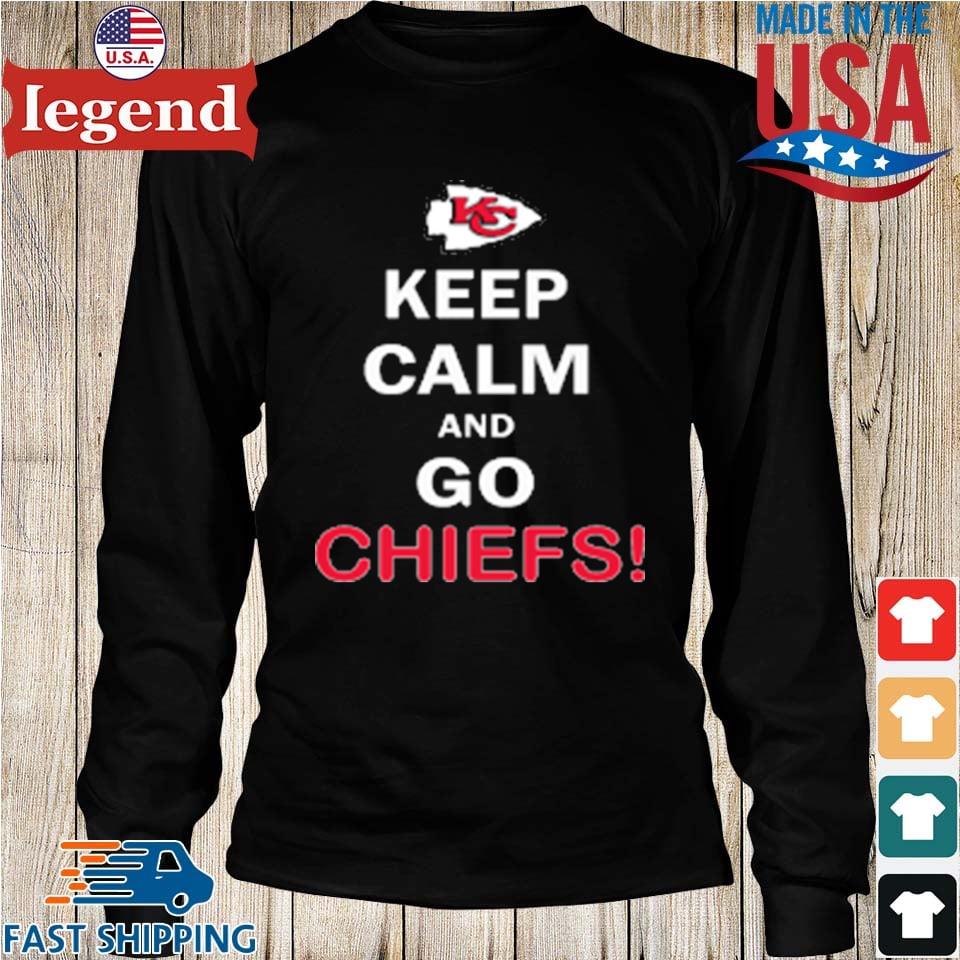 Keep Calm And Go Kansas City Chiefs NFL shirt, hoodie, sweater, long sleeve  and tank top