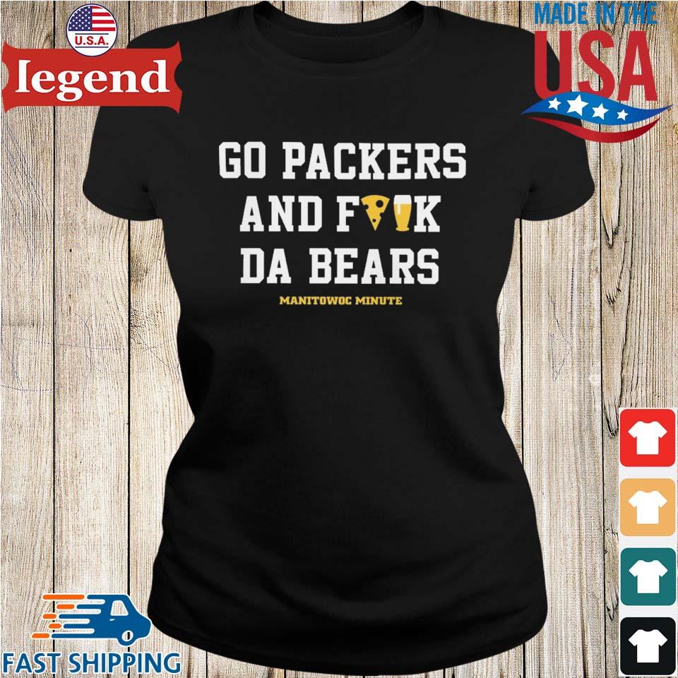 Manitowoc Minute Go Packers And F The Bears T-shirt,Sweater, Hoodie, And  Long Sleeved, Ladies, Tank Top