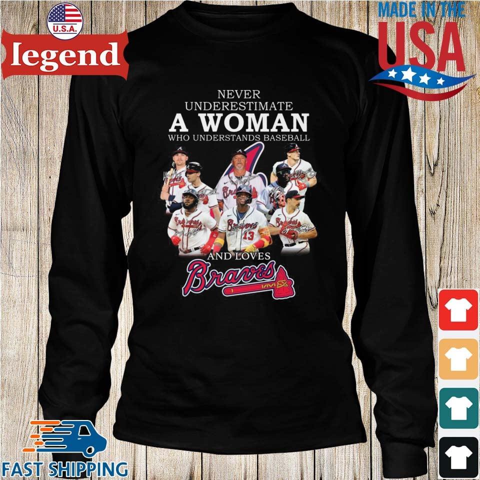 Never Underestimate A Woman Who Understands Baseball And Loves Atlanta  BravesT-Shirt