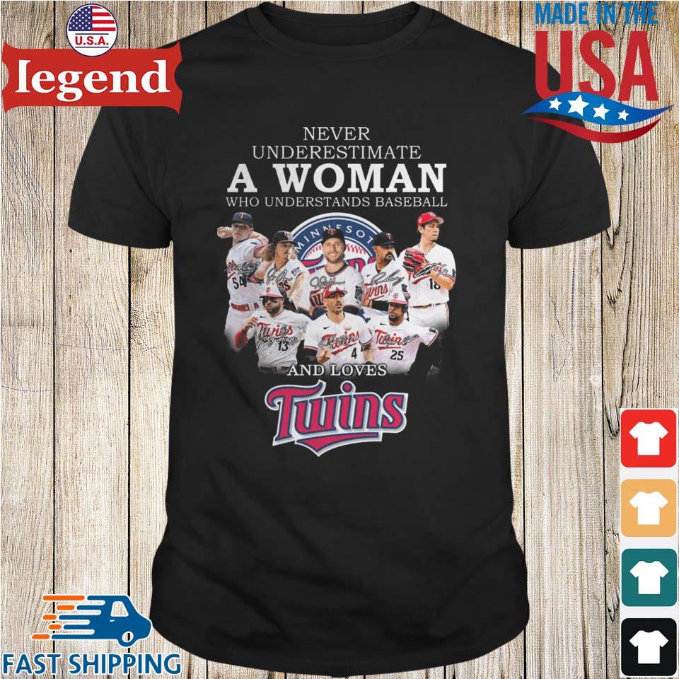 Official Minnesota Twins Never Underestimate A Woman Who