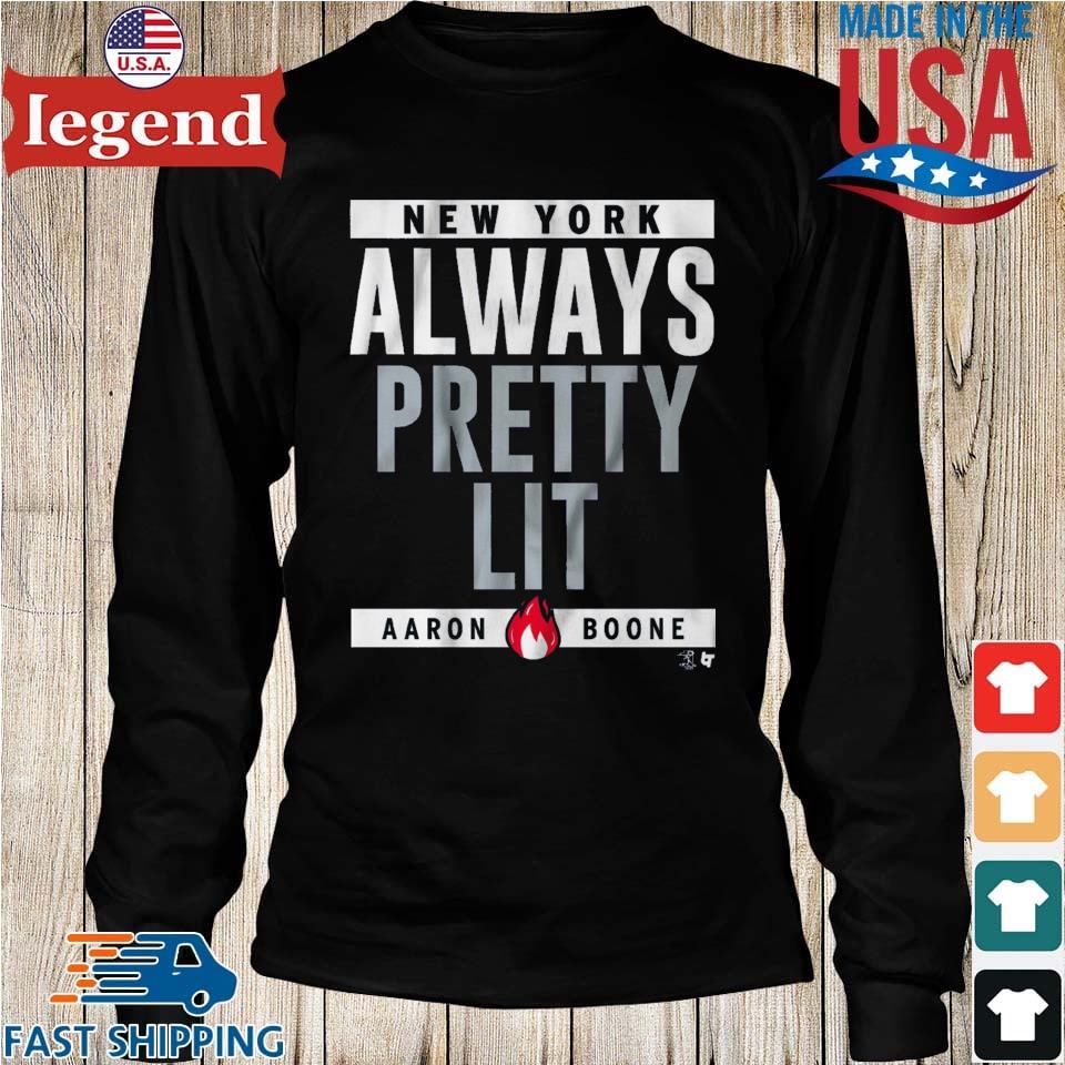 New York Yankees Always Pretty Lit Aaron Boone T-shirt,Sweater, Hoodie, And  Long Sleeved, Ladies, Tank Top