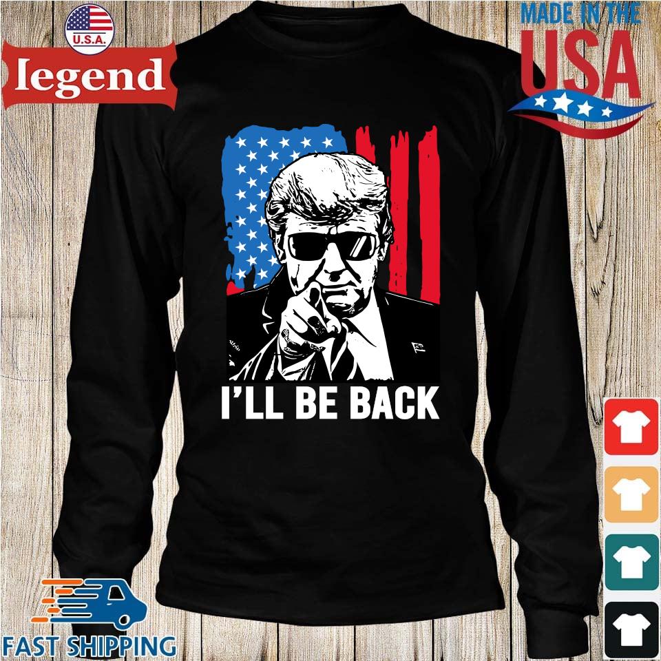 President Trump 2024 I'll Be Back American Flag Shirt, Hoodie, Long  Sleeved, SweatShirt