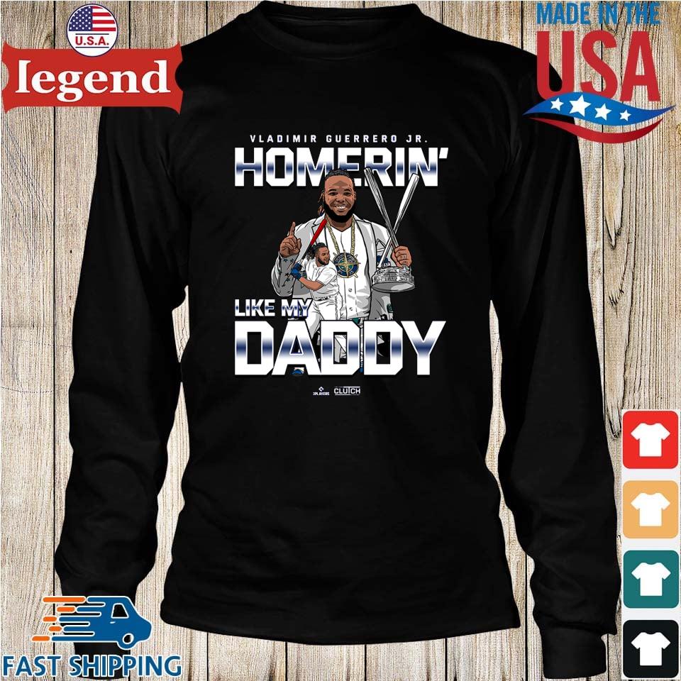 Vladimir Guerrero Jr. Homerin' like my daddy shirt, hoodie