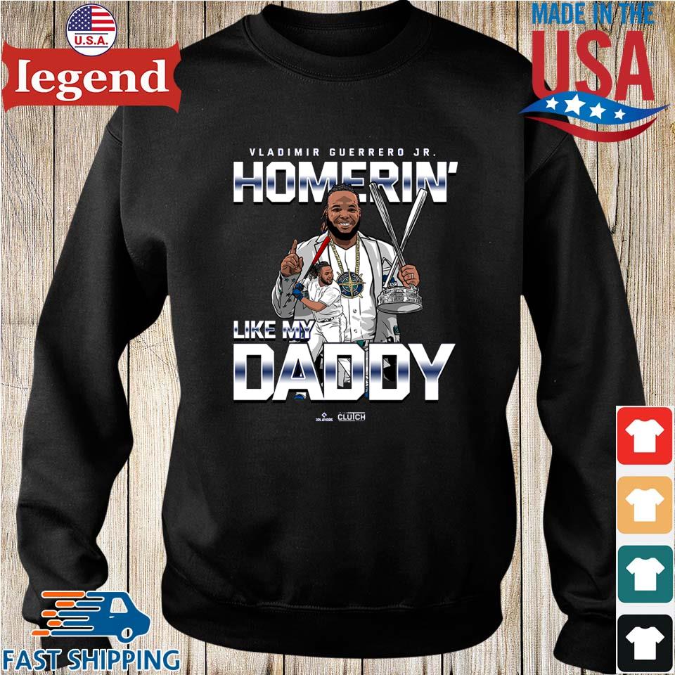 Vladimir Guerrero Jr. Homerin' like my daddy shirt, hoodie