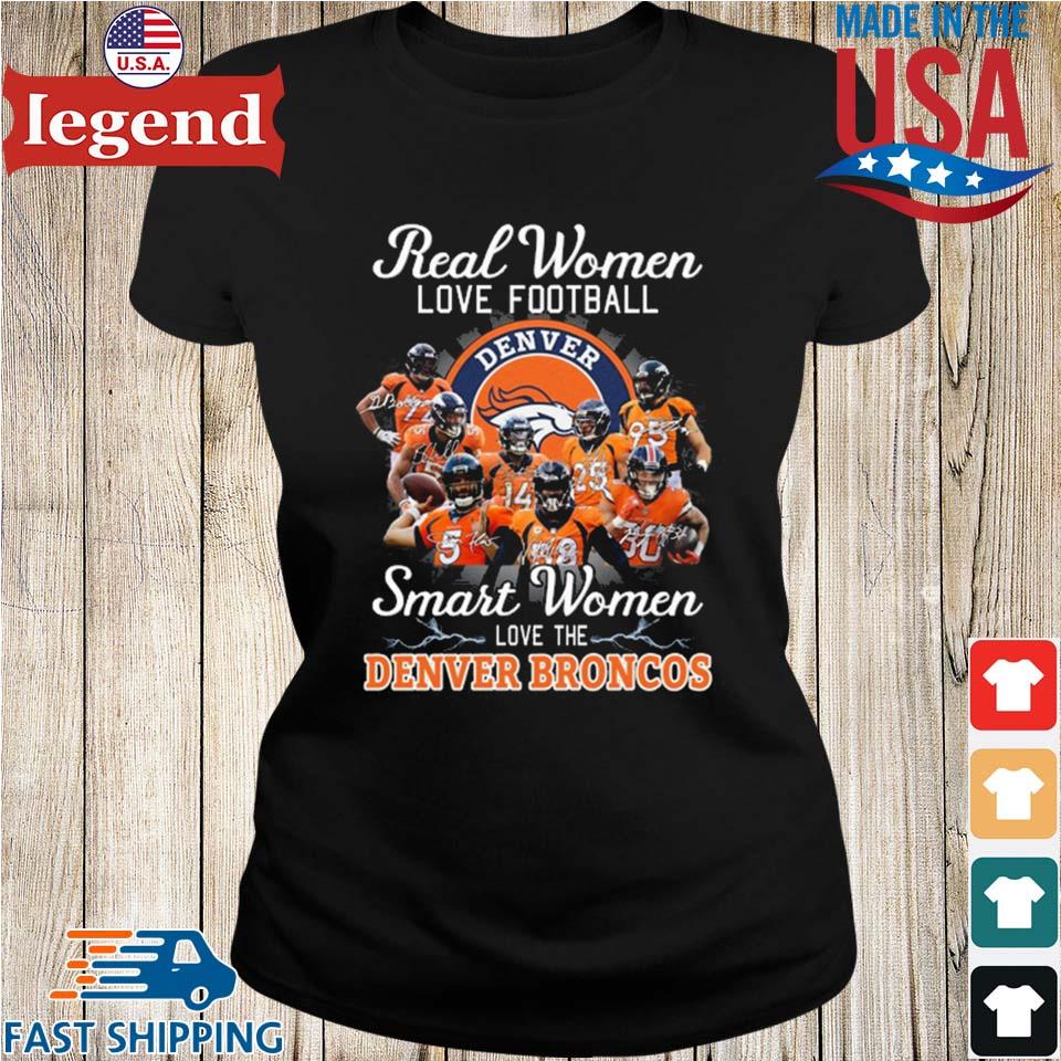 Real women love football smart women love the Broncos shirt