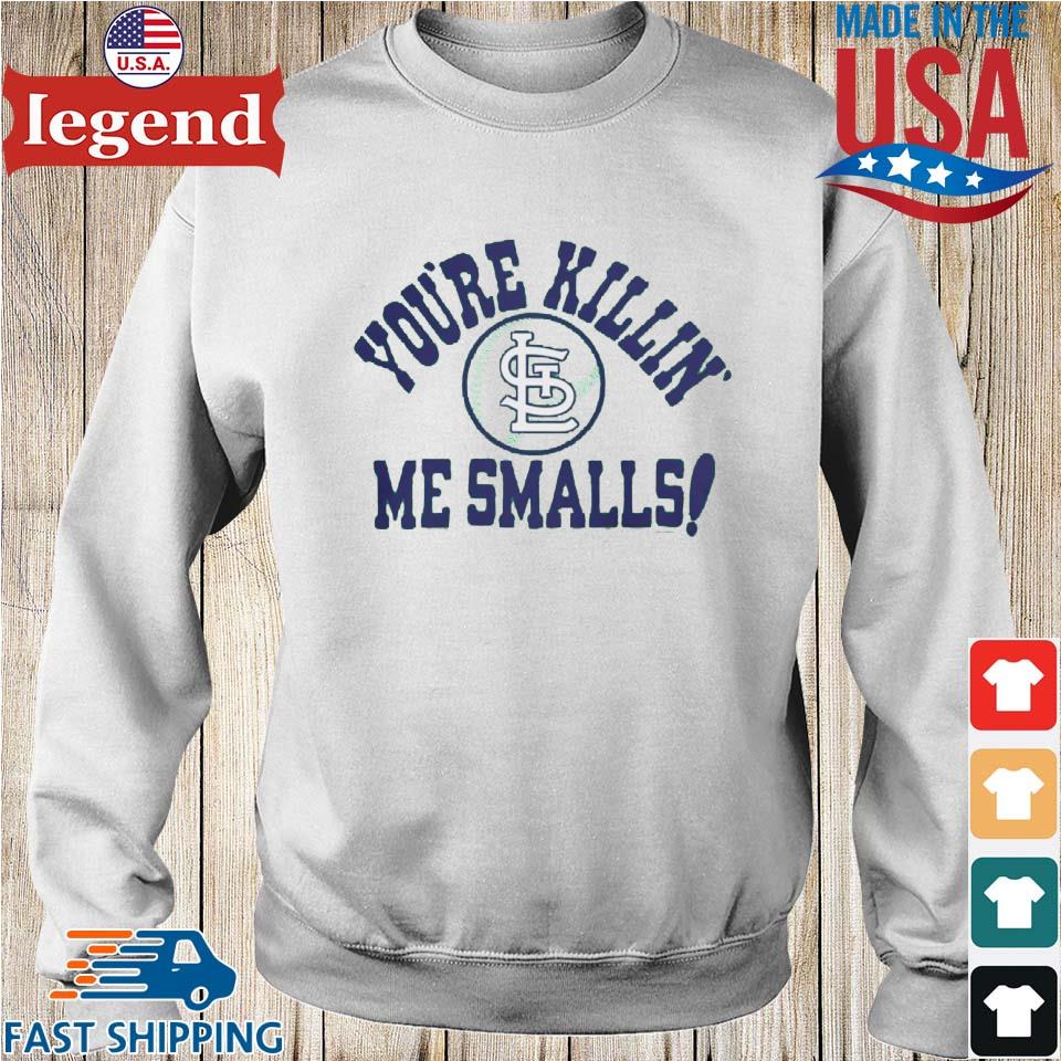 Official st Louis Cardinals You're Killin' Me Smalls Shirt, hoodie