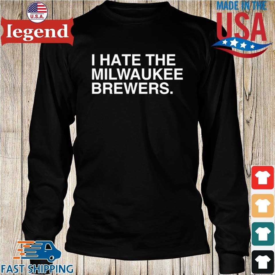 I Hate The Milwaukee Brewers T-shirt,Sweater, Hoodie, And Long Sleeved,  Ladies, Tank Top