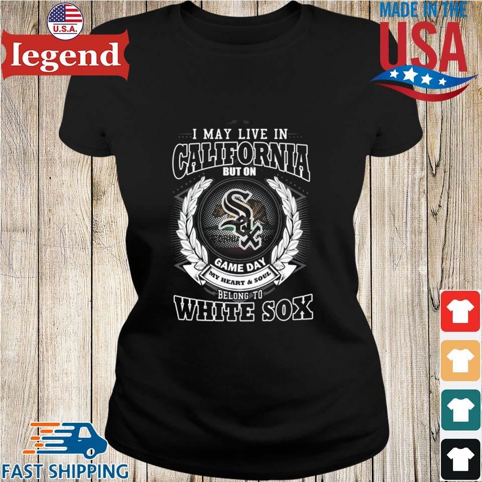 I May Live In California Be Long To Chicago White Sox Tee Shirt