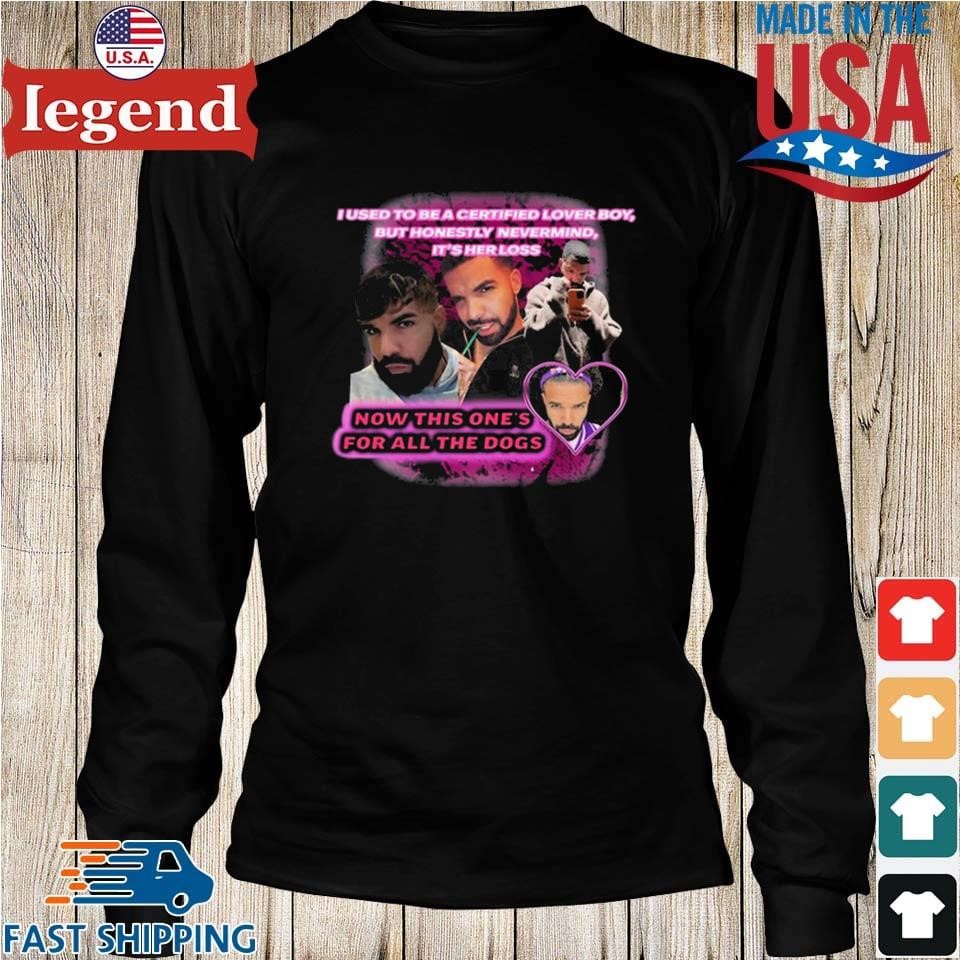 I Used To Be A Certified Lover Boy But Honestly Nevermind It's Her Loss Now  This One's For All The Dogs T Shirt, Custom prints store