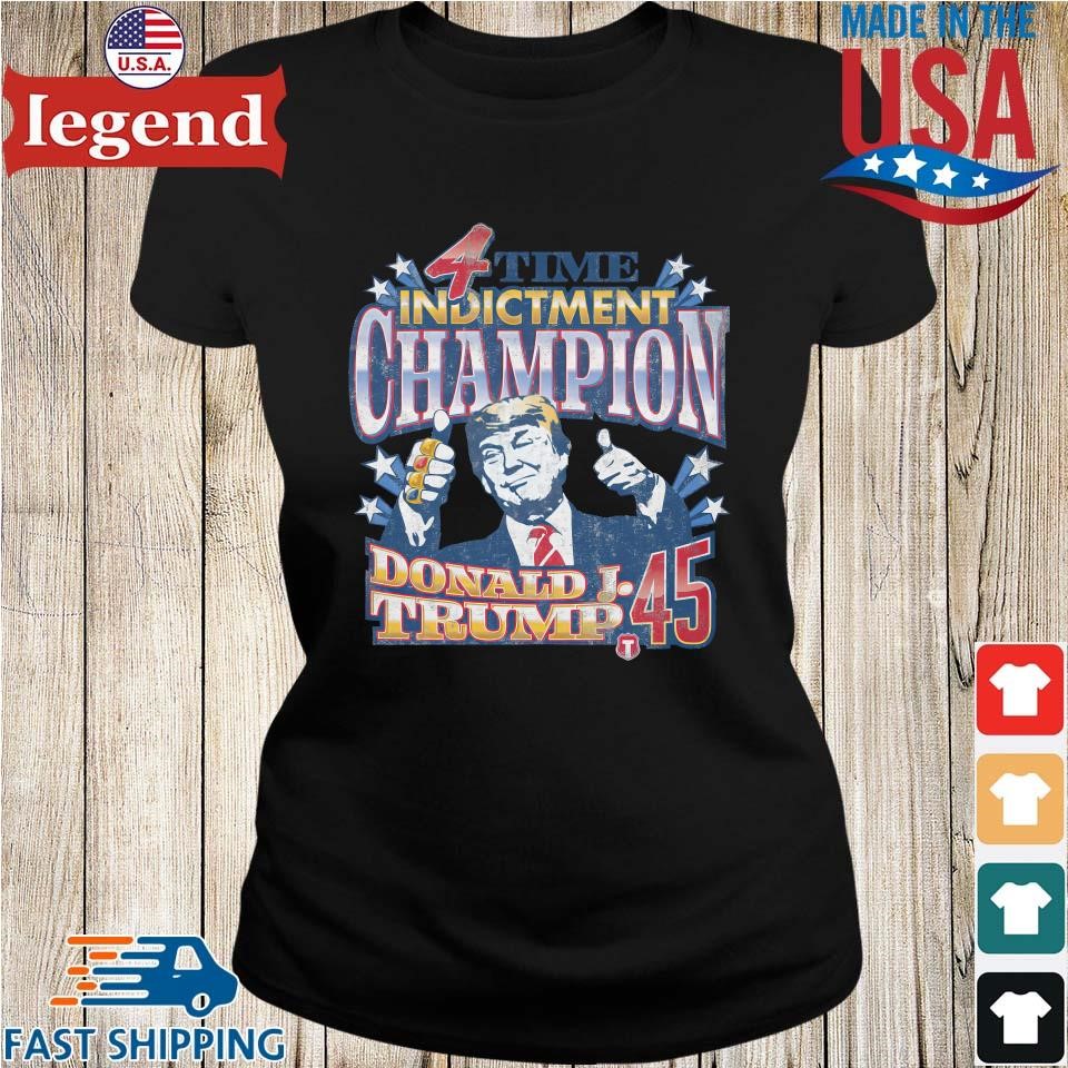 4 Time Indictment Champion Donald J.Trump 45 Shirt, hoodie