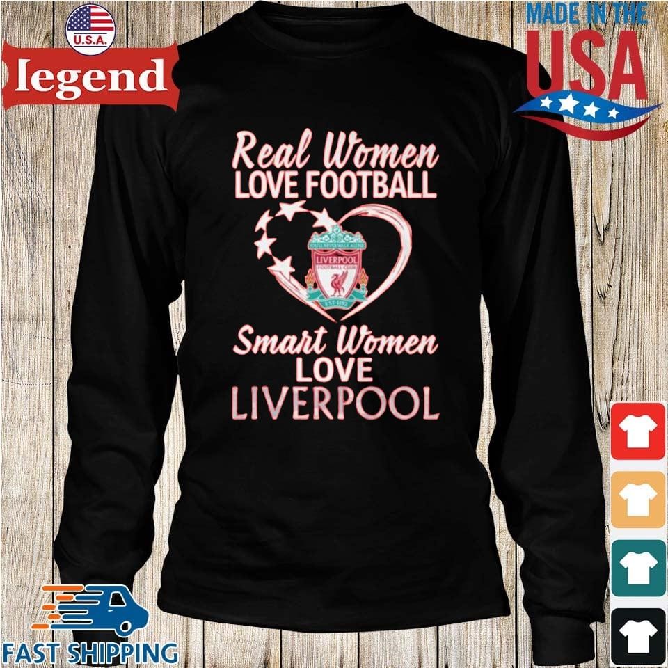 Nice real women love football smart women love Liverpool FC shirt, sweater,  hoodie and tank top