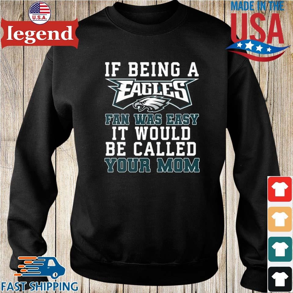 Philadelphia Eagles T Shirt, If Being A Eagles Fan Was Easy It