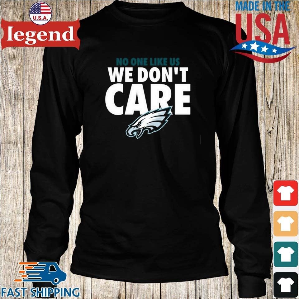 Philadelphia Eagles no one like us we don't care shirt, hoodie, sweater and  v-neck t-shirt