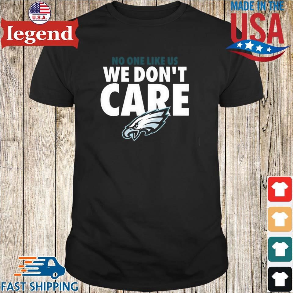 Philadelphia Eagles no one like us we don't care shirt, hoodie, sweater and  v-neck t-shirt