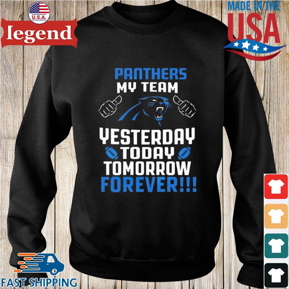 Carolina Panthers My Team Yesterday Today Tomorrow Forever 2023  T-shirt,Sweater, Hoodie, And Long Sleeved, Ladies, Tank Top