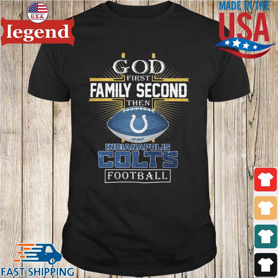 Original God First Family Second Then Indianapolis Colts 2023 T