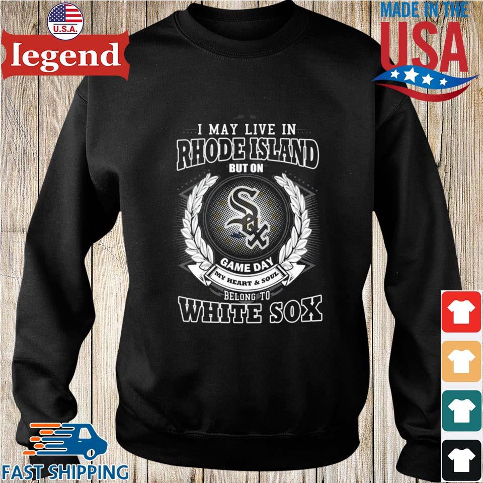 I May Live In Rhode Island Be Long To Chicago White Sox T-shirt