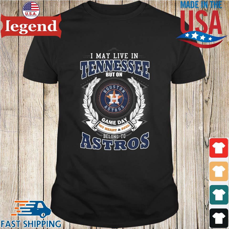 I May Live In Tennessee But On Game Day My Heart & Soul Belong To Houston  Astros 2023 T-shirt,Sweater, Hoodie, And Long Sleeved, Ladies, Tank Top