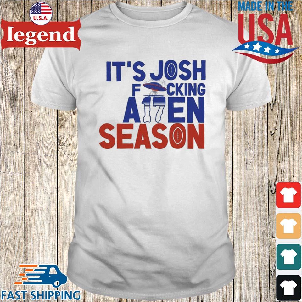 Josh Allen It's Josh Fucking A17en Season T-shirt,Sweater, Hoodie, And Long  Sleeved, Ladies, Tank Top