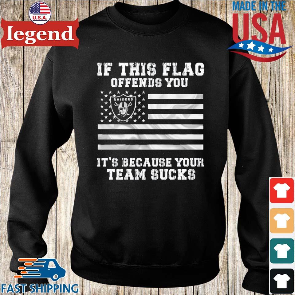 Las Vegas Raiders If This Flag Offends You It's Because Your Team Sucks  Flags Us T-shirt,Sweater, Hoodie, And Long Sleeved, Ladies, Tank Top