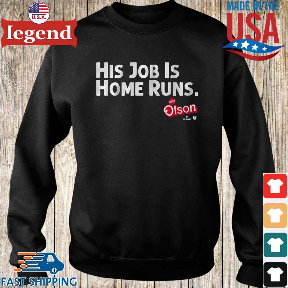 Matt Olson His Job Is Home Runs T-shirt, hoodie, sweater, long sleeve and  tank top