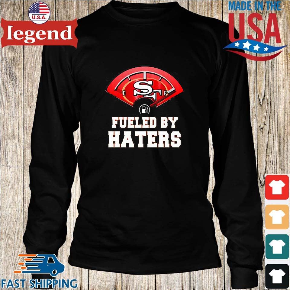 Official San Francisco 49ers Fueled By Haters 2023 T-Shirt, hoodie,  sweater, long sleeve and tank top