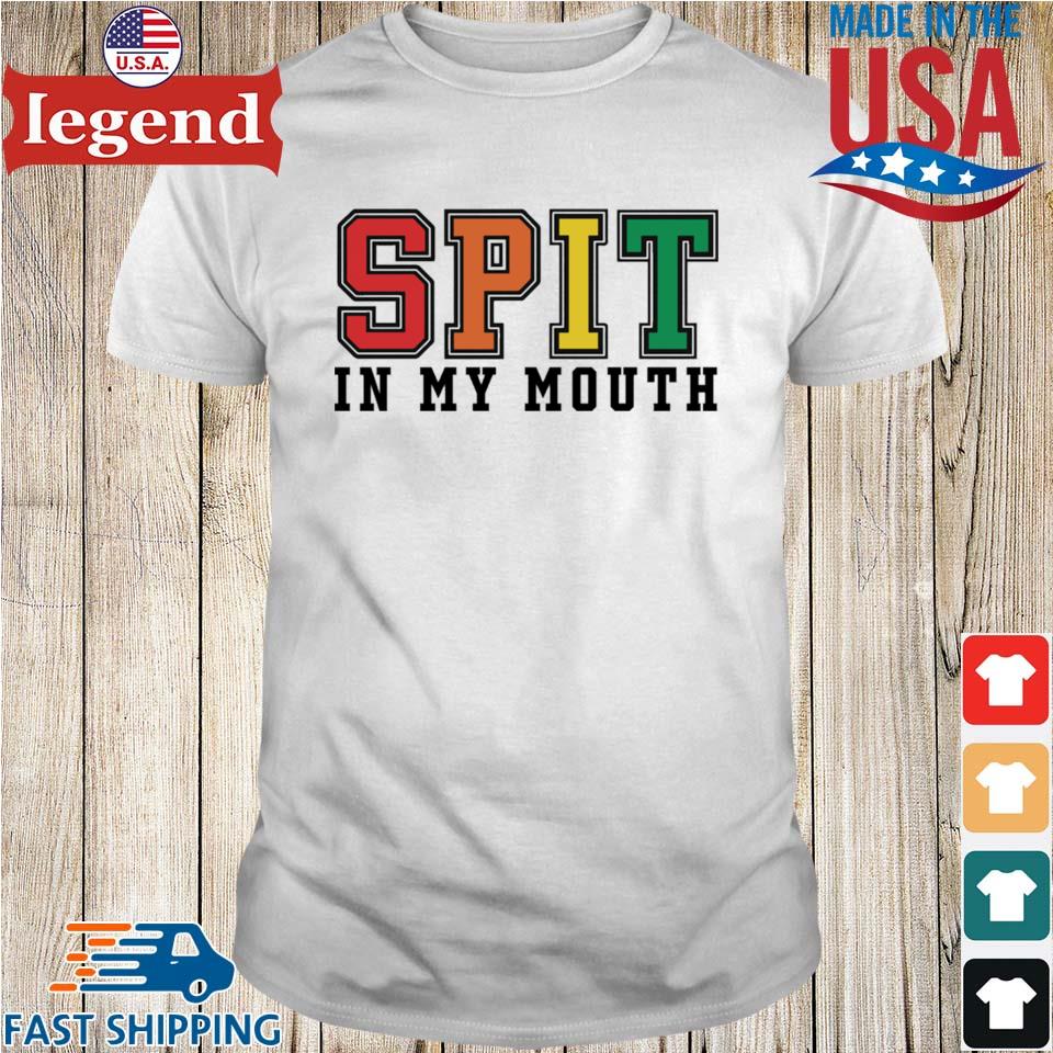 Spit in my mouth shirt, hoodie, sweater, long sleeve and tank top