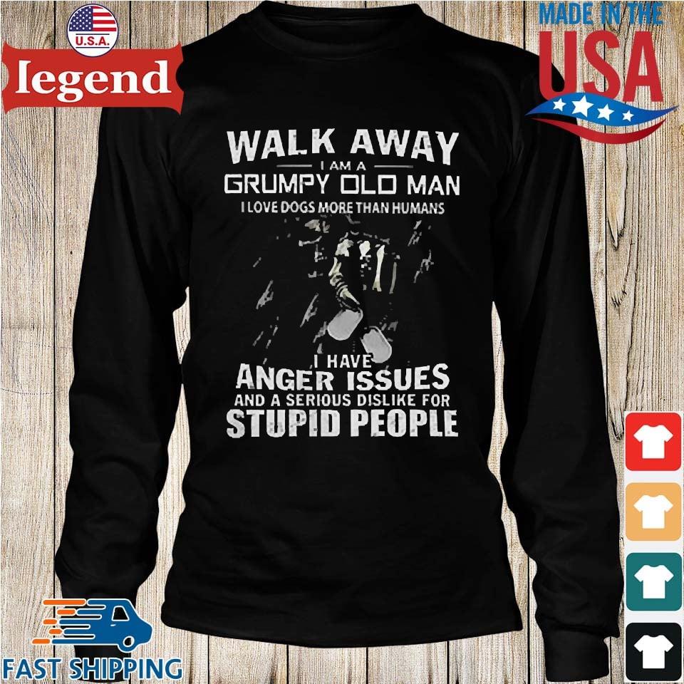 Walk Away I Am A Grumpy Old Man I Love Dogs More Than Humans T