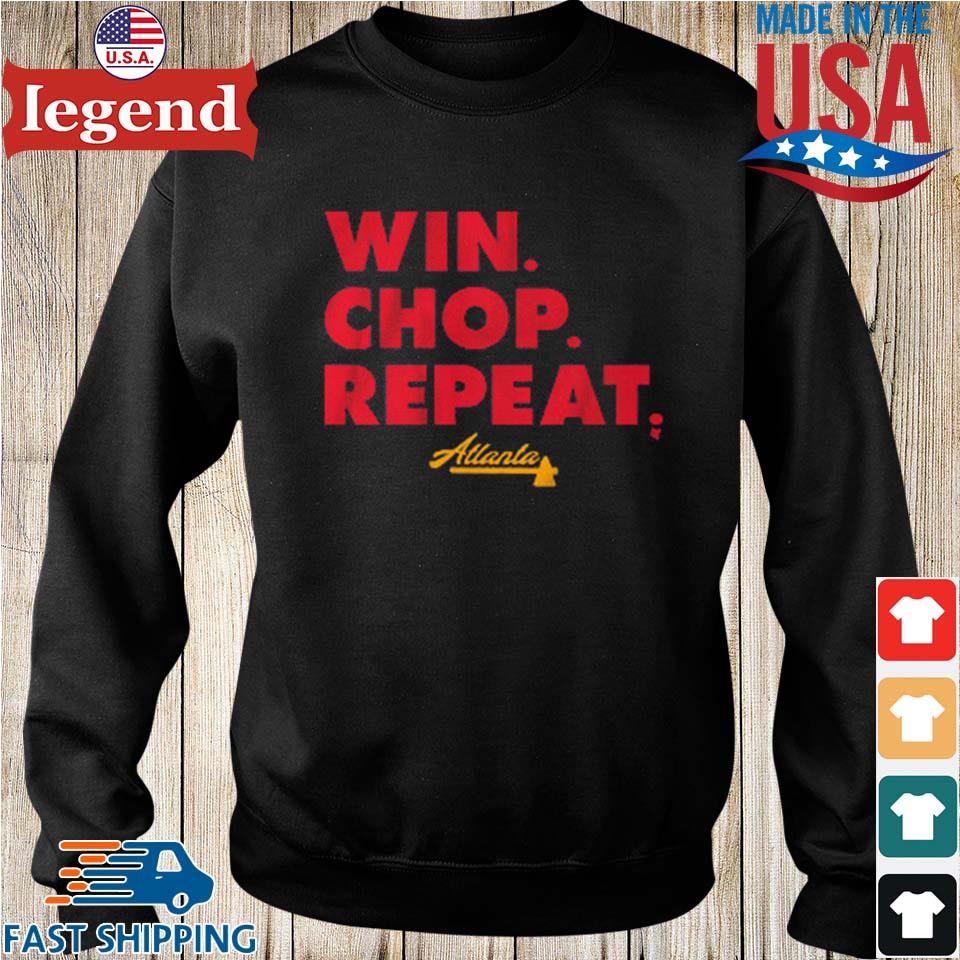 Atlanta Braves Win. Chop. Repeat. Shirt, hoodie, sweater, long