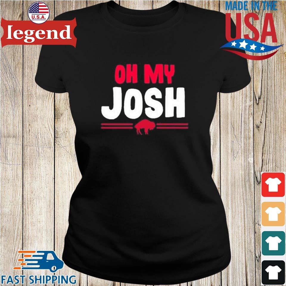 OH My Josh Buffalo Bills Josh Allen Shirt, hoodie, sweater, long sleeve and  tank top