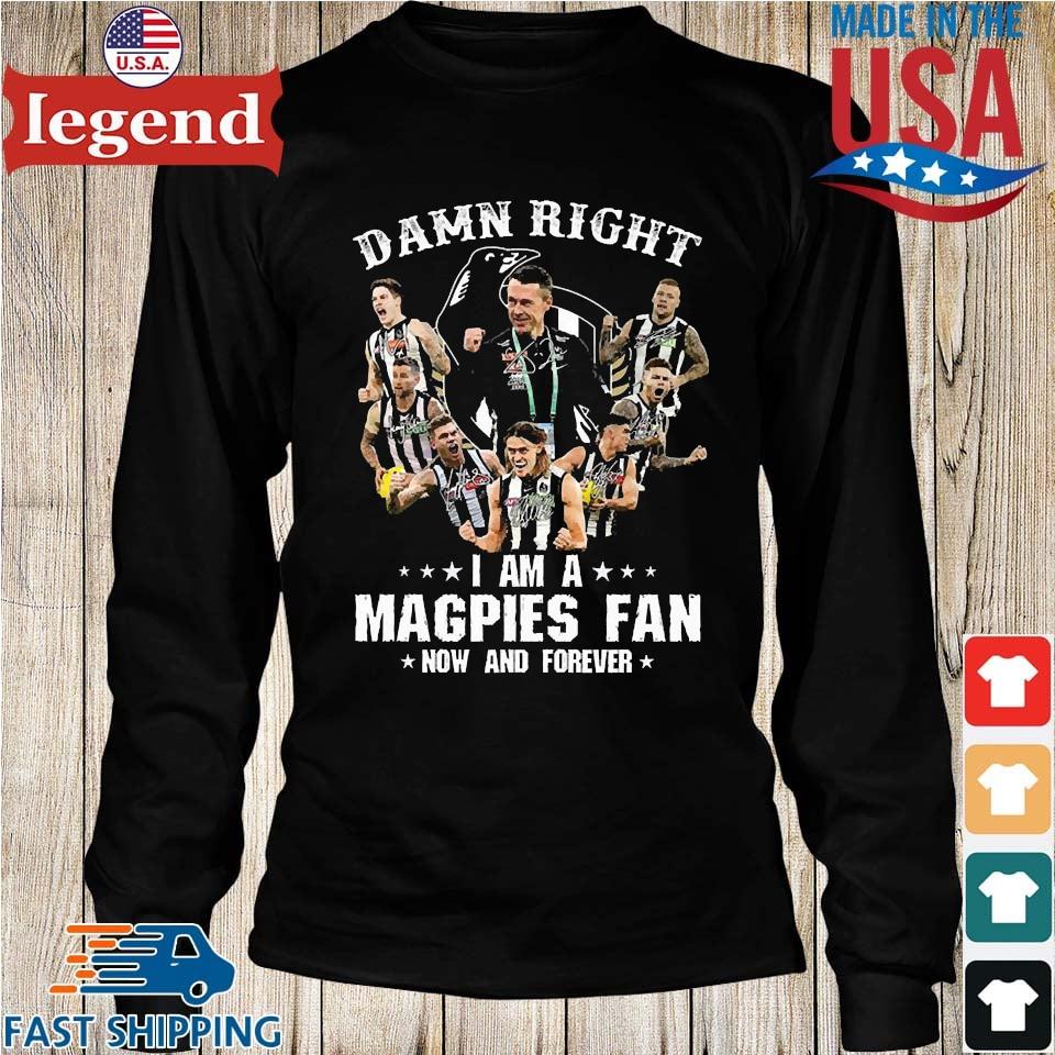 Official damn Right I Am A Magpies Fan Now And Forever T-Shirt