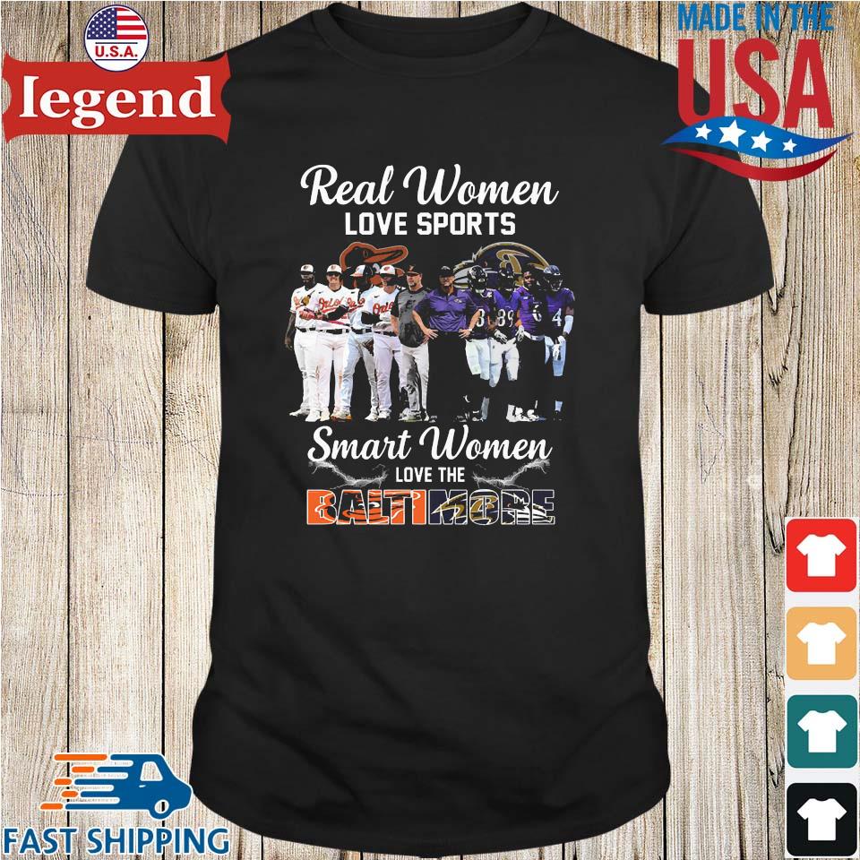 Real Women Love Sport Smart Women Love The Baltimore Orioles And Ravens  shirt, hoodie, sweater, long sleeve and tank top