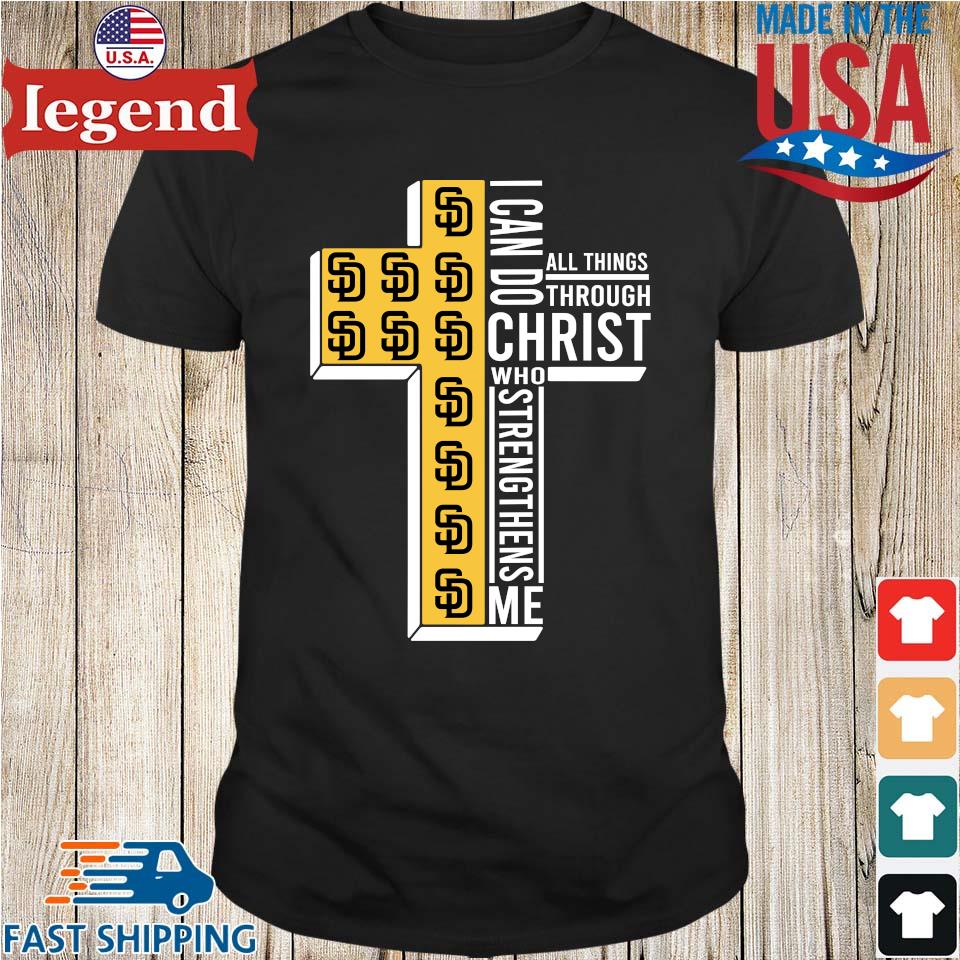 Official San Diego Padres Cross I Can Do Christ Who Strengthens Me All  Things Through shirt, hoodie, sweater, long sleeve and tank top