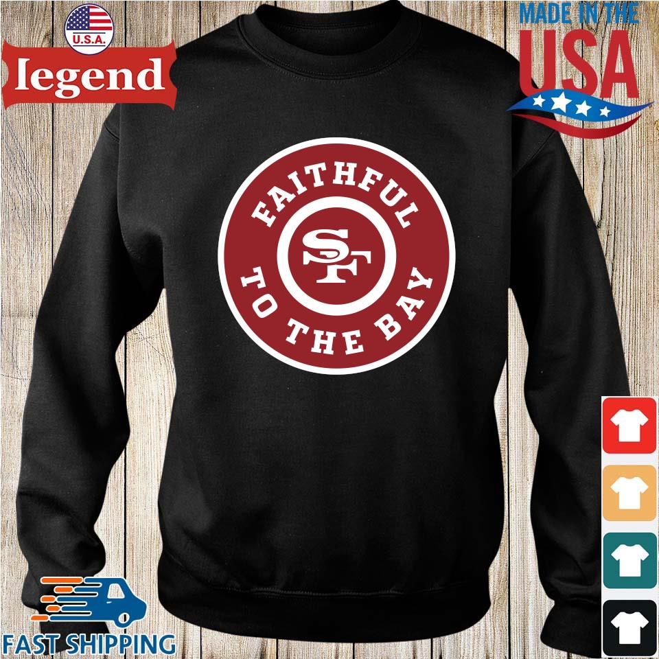 San Francisco 49ers Faithful To The Bay Shirt, hoodie, sweater, long sleeve  and tank top