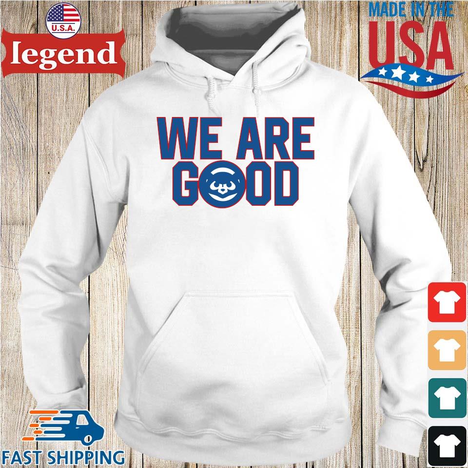 Original We Are Good Chicago Cubs T-shirt,Sweater, Hoodie, And Long  Sleeved, Ladies, Tank Top