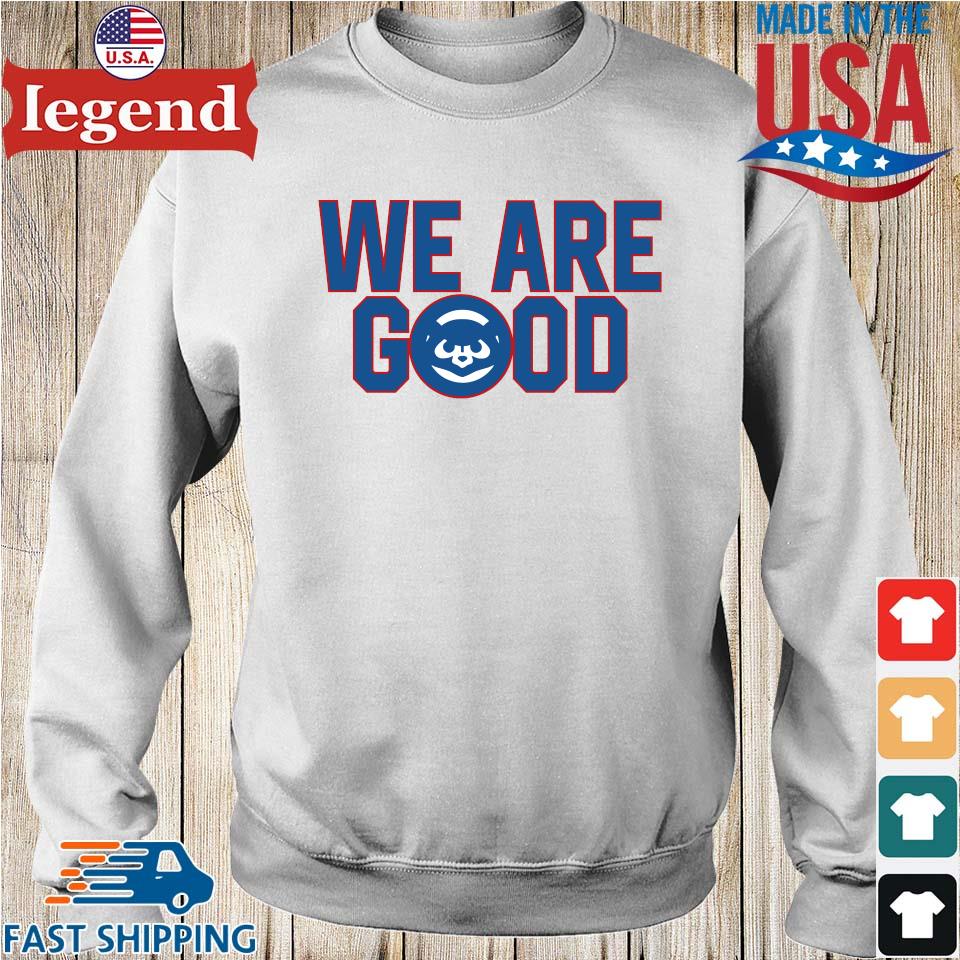 Cubs We Are Good Shirt