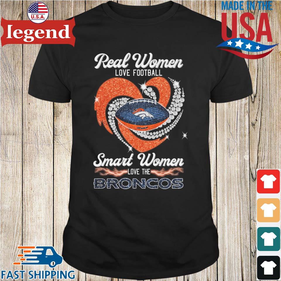 Real Women Love Football Smart Women Love The Denver Broncos Heart Diamond  2023 T-shirt,Sweater, Hoodie, And Long Sleeved, Ladies, Tank Top