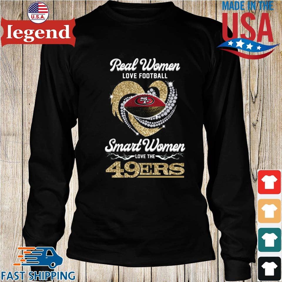 Official Real women love football smart women love the 49Ers T-shirt, hoodie,  sweater and long sleeve