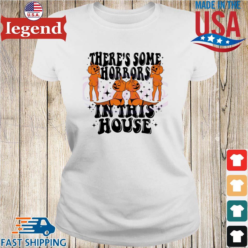 There's some horrors in this house funny halloween shirt, hoodie, sweater,  long sleeve and tank top