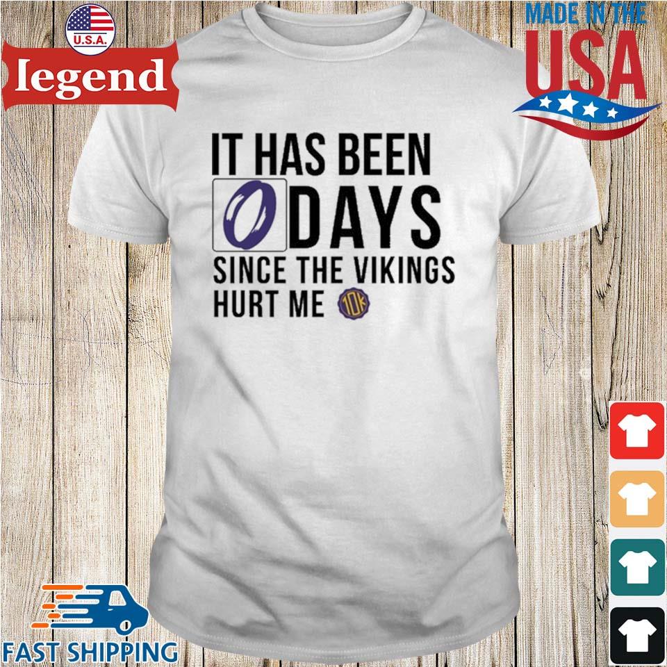 10ktakesmn It Has Been 0 Days Since The Vikings Hurt Me T-shirt,Sweater,  Hoodie, And Long Sleeved, Ladies, Tank Top