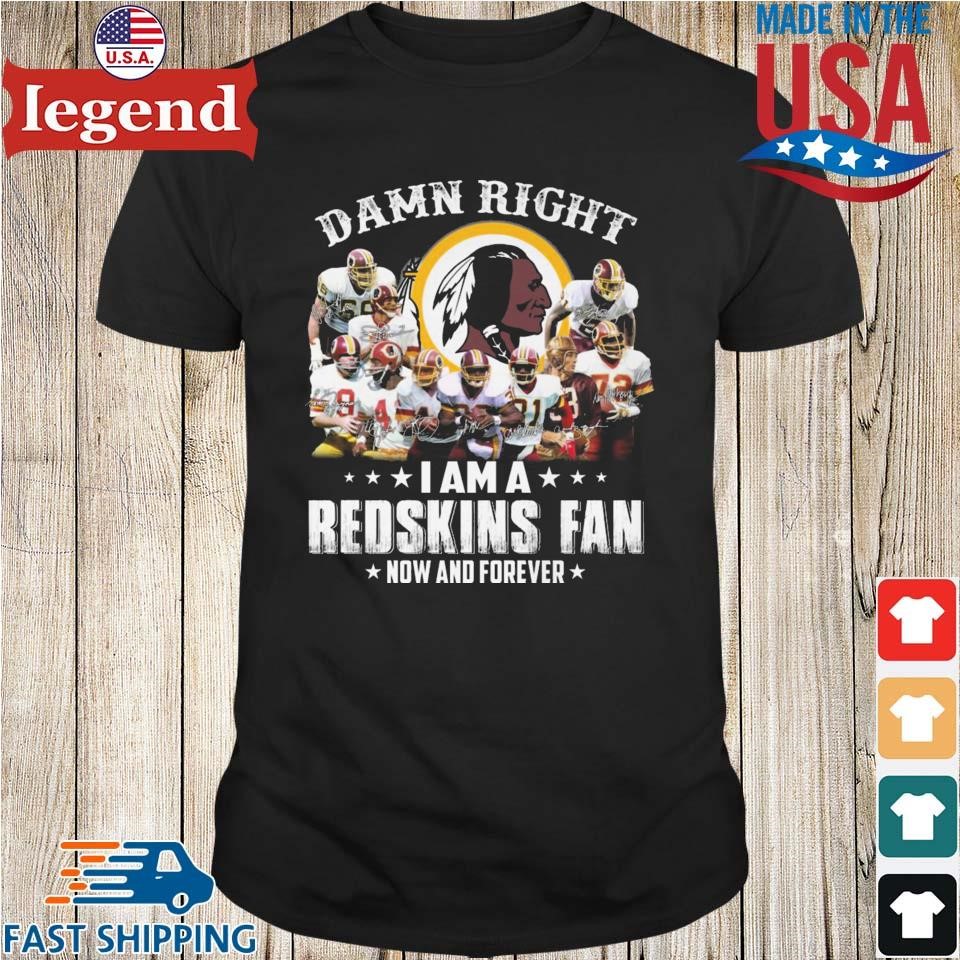 Damn Right I Am a Redskins Fan now and forever 2023 signatures