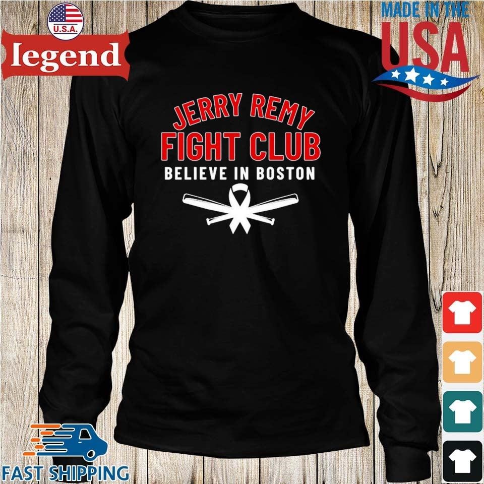 2023 Jerry Remy Fight Club Believe In Boston T-shirt,Sweater, Hoodie, And  Long Sleeved, Ladies, Tank Top