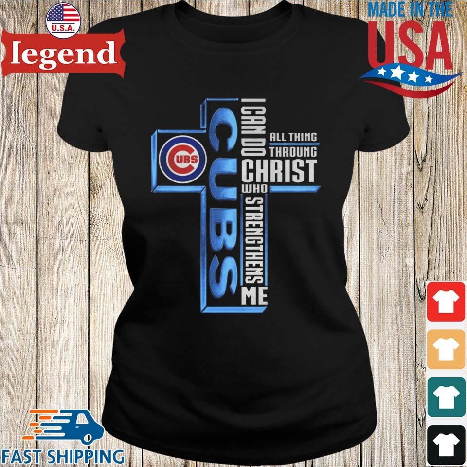 Official chicago Cubs Logo I Can Do All Things Through Christ Who  Strengthens Me T-Shirts, hoodie, tank top, sweater and long sleeve t-shirt