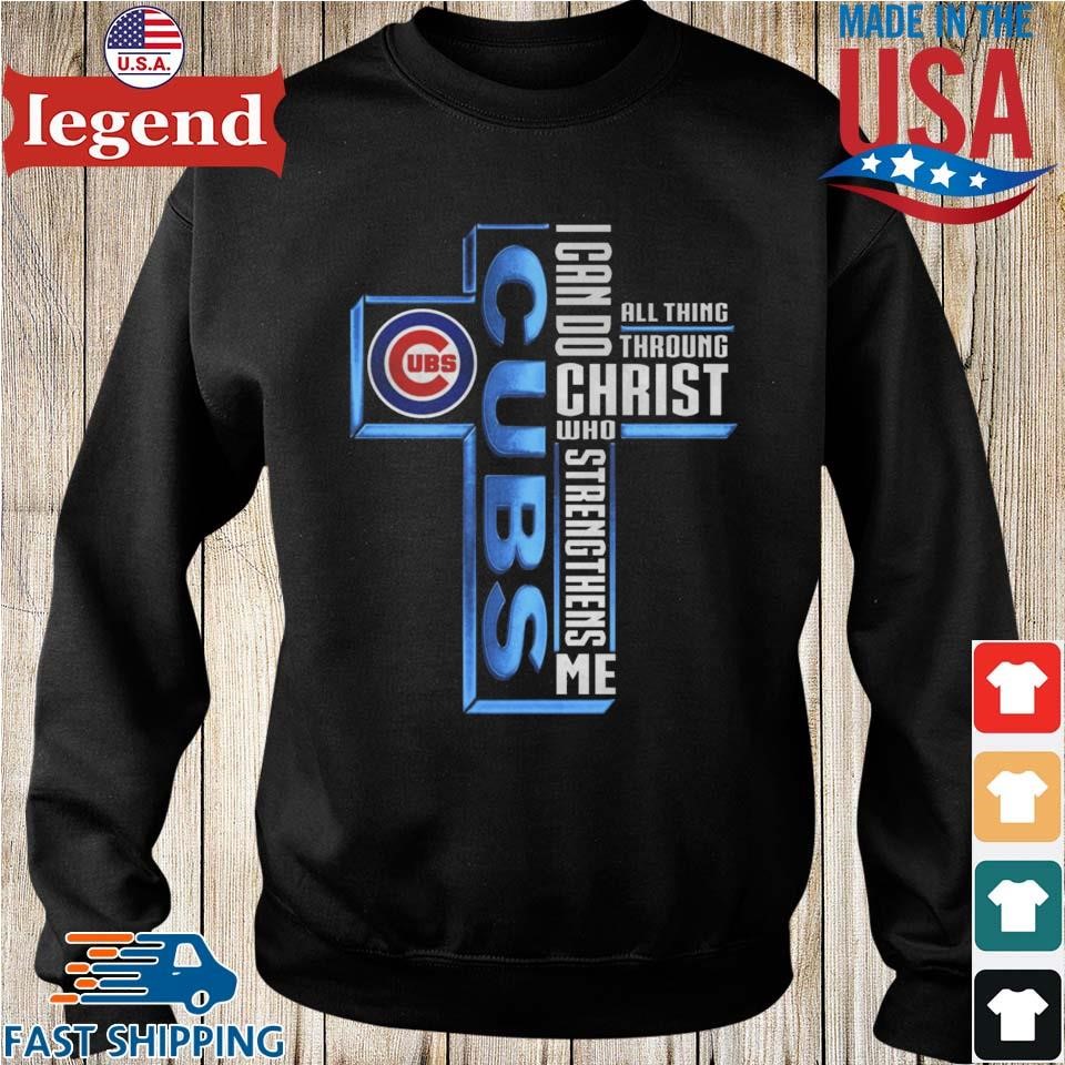 Chicago Cubs Cross I Can Do Christ Who Strengthens Me All Things Through  shirt, hoodie, sweater, long sleeve and tank top