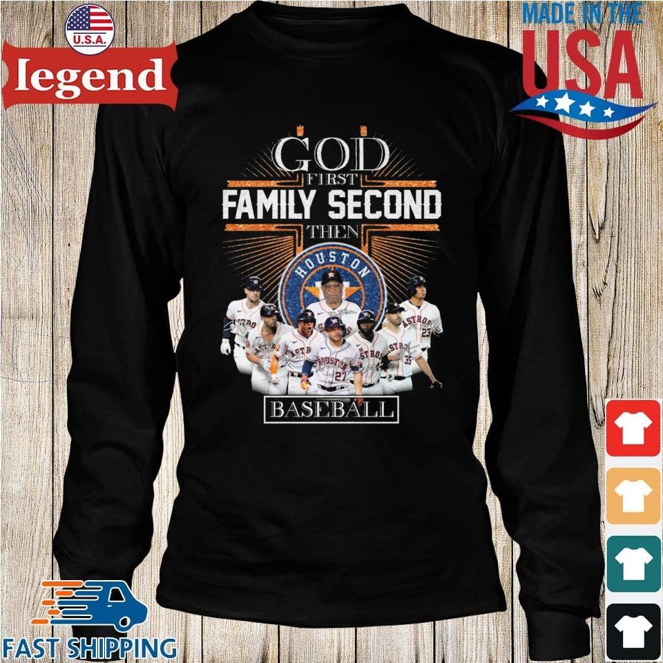 Premium god first family second then Houston Astros baseball team