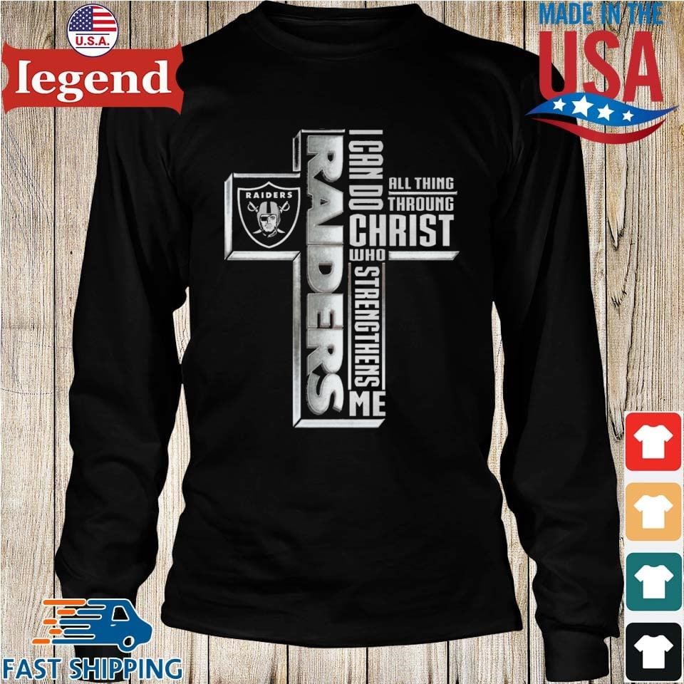 Las Vegas Raiders Cross I Can Do Christ Who Strengthens Me All Things  Through shirt, hoodie, sweater, long sleeve and tank top