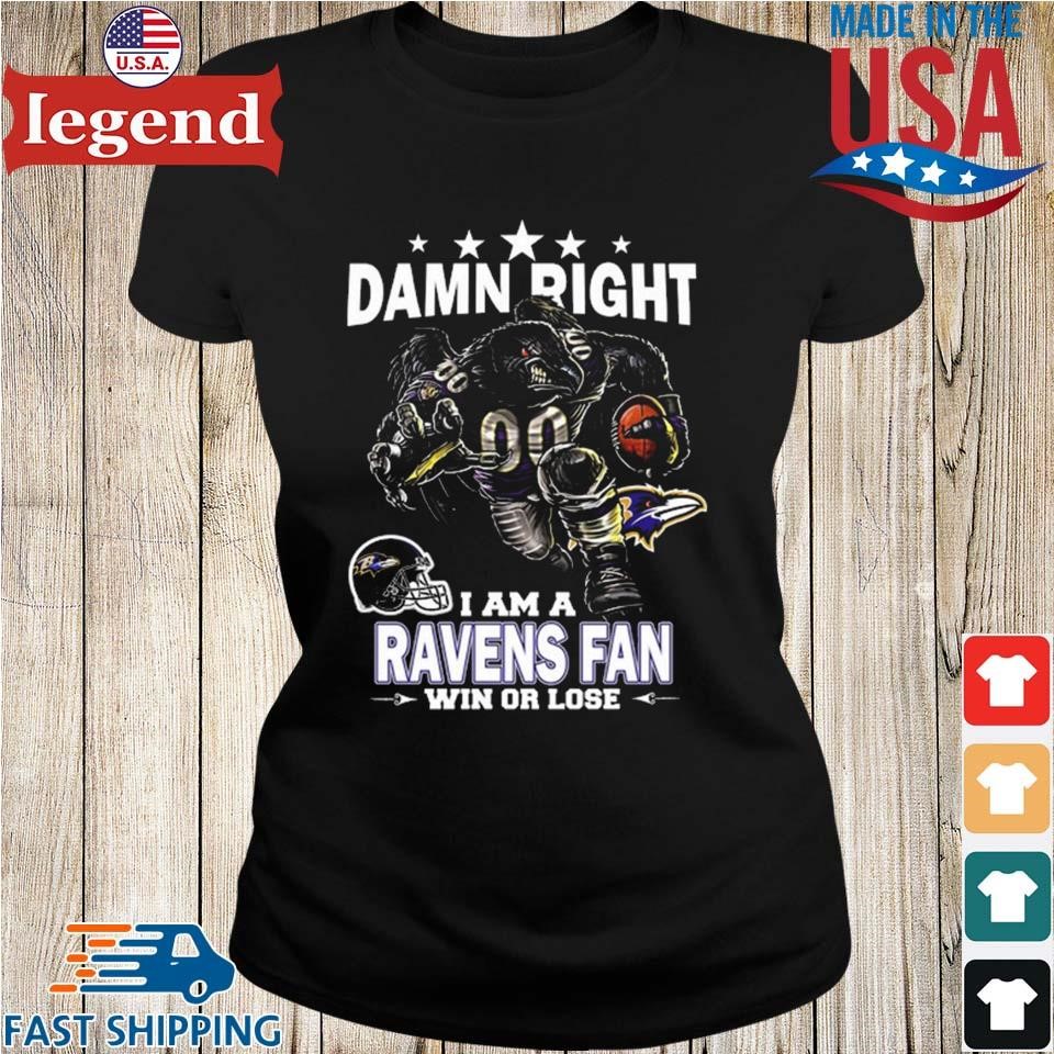 Nice damn right I am baltimore ravens fan win or lose shirt - Limotees