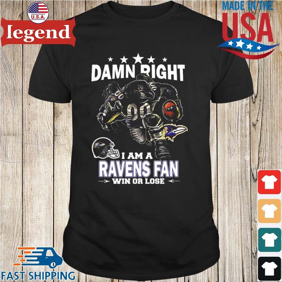 Damn Right I Am Baltimore Ravens Fan Win Or Lose Unisex T-Shirt