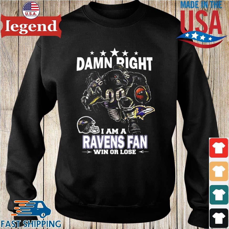 Nice damn right I am baltimore ravens fan win or lose shirt - Limotees