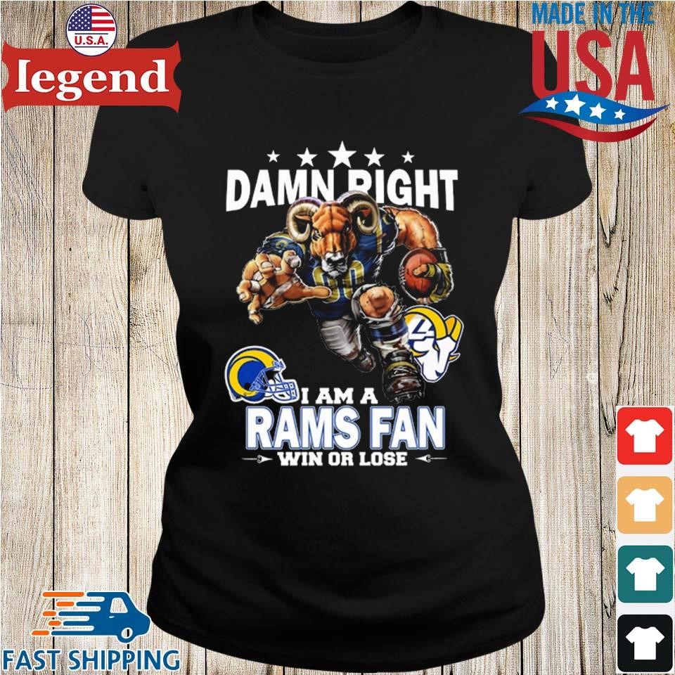 Damn Right I Am A Los Angeles Rams Fan Win Or Lose Shirt